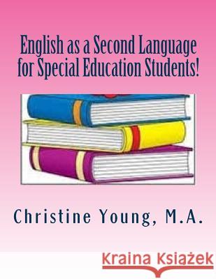English as a Second Language for Special Education Students! Christine Young 9781522880066 Createspace Independent Publishing Platform - książka