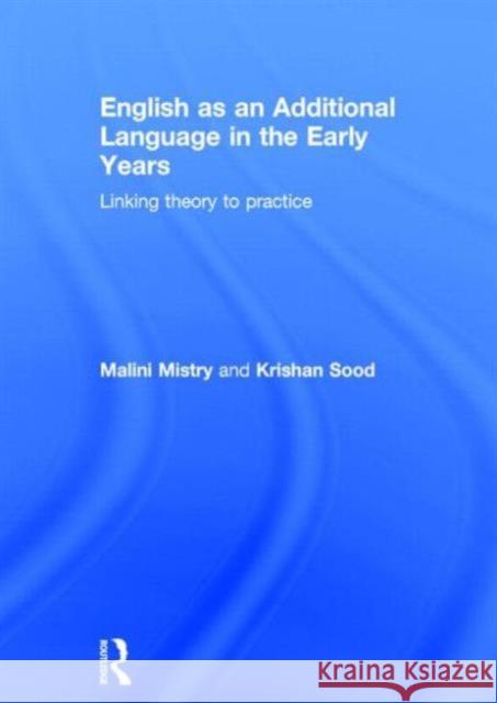 English as an Additional Language in the Early Years: Linking Theory to Practice Mistry, Malini 9780415821704 David Fulton Publishers - książka