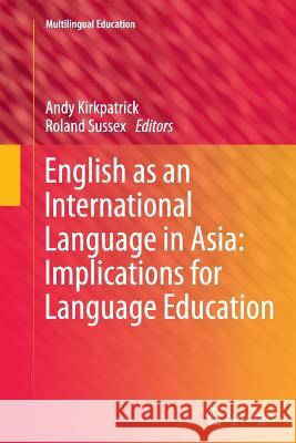 English as an International Language in Asia: Implications for Language Education Andy Kirkpatrick (Griffith University, A Roland Sussex (University of Queensland)  9789401783538 Springer - książka