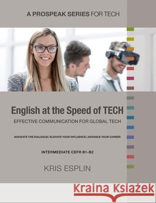 English at the Speed of Tech: Effective Communication for Global Tech Kristopher A. Esplin 9781894221955 Prospeak Publishing - książka