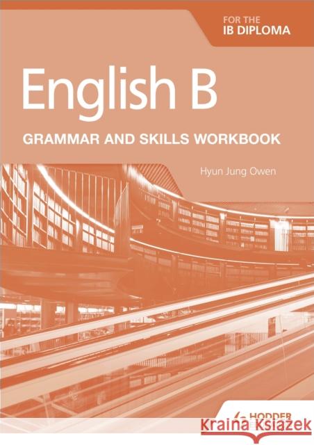 English B for the IB Diploma Grammar and Skills Workbook Hyun Jung Owen 9781510447639 Hodder Education - książka