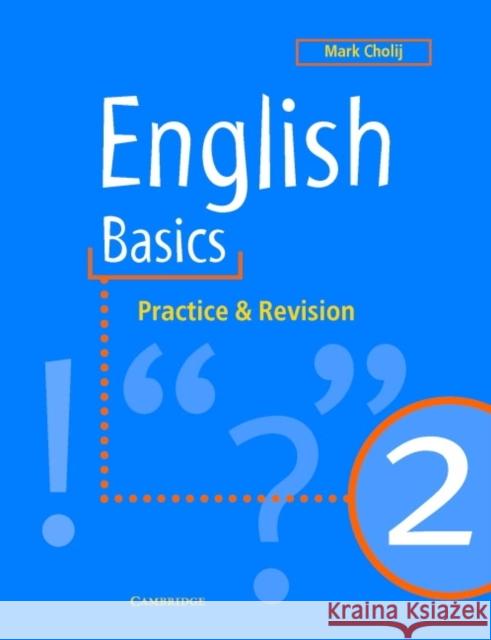 English Basics 2: Practice and Revision Mark (College of Central London) Cholij 9780521648646 Cambridge University Press - książka