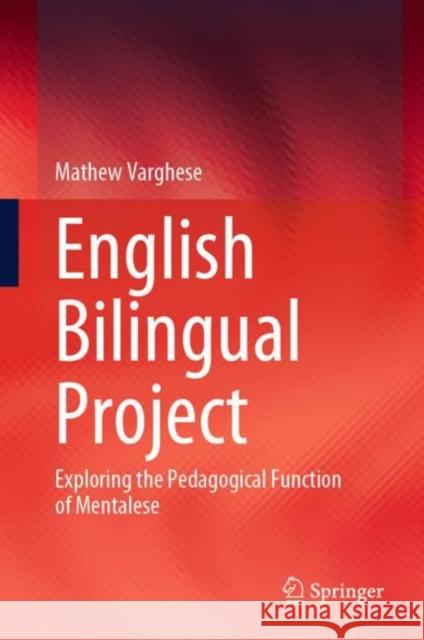 English Bilingual Project: Exploring the Pedagogical Function of Mentalese Mathew Varghese 9789811947773 Springer - książka