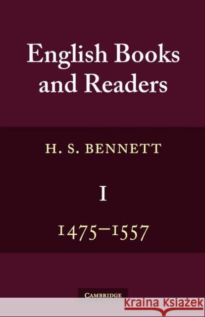 English Books and Readers 1475 to 1557: Being a Study in the History of the Book Trade from Caxton to the Incorporation of the Stationers' Company Bennett, H. S. 9780521379885 Cambridge University Press - książka