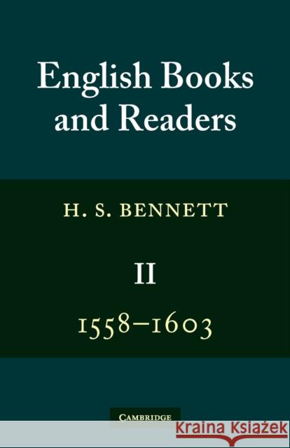 English Books and Readers 1558-1603: Volume 2: Being a Study in the History of the Book Trade in the Reign of Elizabeth I Bennett, H. S. 9780521379892 Cambridge University Press - książka