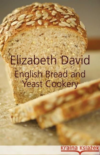 English Bread and Yeast Cookery Elisabeth David 9781906502874 Grub Street Publishing - książka