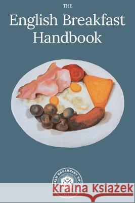 English Breakfast Handbook: A Guide To The Traditional Full English Breakfast Guise Bule 9781984168719 Createspace Independent Publishing Platform - książka