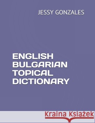 English Bulgarian Topical Dictionary Gonzales, Jessy 9798628698921 Independently Published - książka