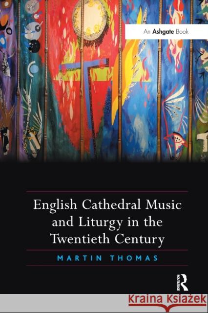 English Cathedral Music and Liturgy in the Twentieth Century Martin Thomas 9781138053120 Taylor and Francis - książka