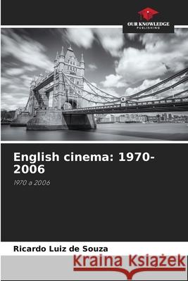English cinema: 1970-2006 Souza, Ricardo Luiz de 9783841641618 Our Knowledge Publishing - książka