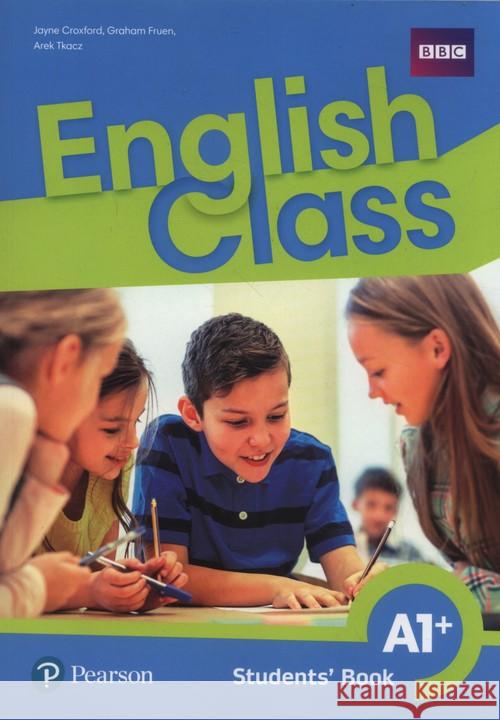 English Class A1+ SB (wersja wieloletnia) PEARSON Croxford Jayne Fruen Graham Tkacz Ariel 9788378825449 Pearson - książka