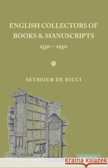 English Collectors of Books and Manuscripts: (1530-1930) and Their Marks of Ownership De Ricci, Seymour 9780521156462 Cambridge University Press - książka