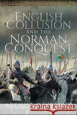 English Collusion and the Norman Conquest Arthur C. Wright 9781526773708 Frontline Books - książka