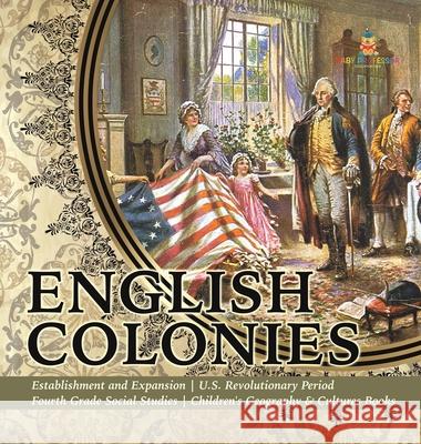 English Colonies Establishment and Expansion U.S. Revolutionary Period Fourth Grade Social Studies Children's Geography & Cultures Books Baby Professor 9781541979758 Baby Professor - książka