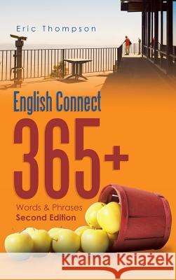 English Connect 365+: Words & Phrases Second Edition Eric Thompson 9781543744903 Partridge Publishing Singapore - książka