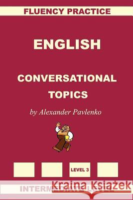 English, Conversational Topics, Intermediate Level Alexander Pavlenko 9781512064445 Createspace - książka