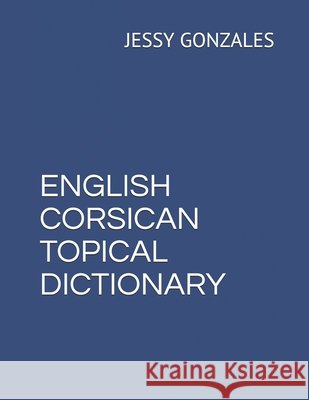 English Corsican Topical Dictionary Gonzales, Jessy 9798629029175 Independently Published - książka