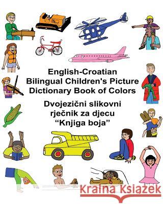 English-Croatian Bilingual Children's Picture Dictionary Book of Colors Richard Carlso Kevin Carlson 9781541321533 Createspace Independent Publishing Platform - książka