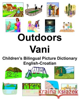 English-Croatian Outdoors/Vani Children's Bilingual Picture Dictionary Richard Carlson 9781672610070 Independently Published - książka