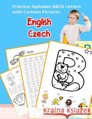 English Czech Practice Alphabet ABCD letters with Cartoon Pictures: Procvičování anglické abecedy s kreslené obrázky Hill, Betty 9781075646409 Independently Published - książka