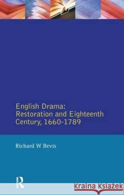 English Drama: Restoration and Eighteenth Century 1660-1789 Richard W. Bevis 9781138149557 Routledge - książka