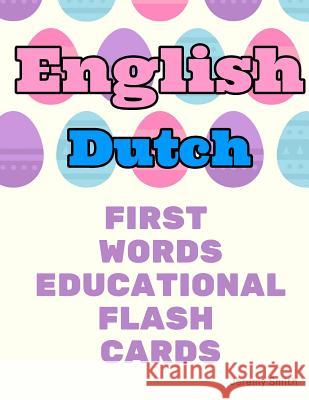 English Dutch First Words Educational Flash Cards: Learning basic vocabulary for kids Jeremy Smith 9781097177332 Independently Published - książka