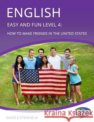 English Easy and Fun Level 4: How to Make Friends in the United States David E. Steven 9781546582762 Createspace Independent Publishing Platform - książka