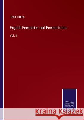 English Eccentrics and Eccentricities: Vol. II John Timbs 9783752562408 Salzwasser-Verlag - książka