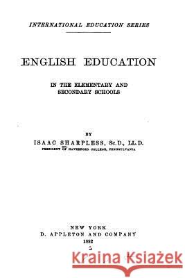 English Education in the Elementary and Secondary Schools Isaac Sharpless 9781523918454 Createspace Independent Publishing Platform - książka