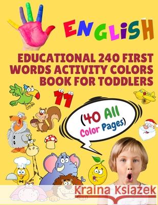 English Educational 240 First Words Activity Colors Book for Toddlers (40 All Color Pages): New childrens learning cards for preschool kindergarten an Modern School Learning 9781686243677 Independently Published - książka