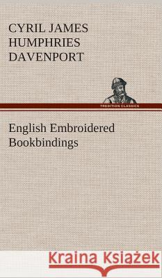 English Embroidered Bookbindings Cyril James Humphries Davenport 9783849519322 Tredition Classics - książka