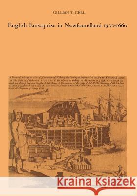 English Enterprise in Newfoundland 1577-1660 Gillian T. Cell 9781442639027 University of Toronto Press, Scholarly Publis - książka