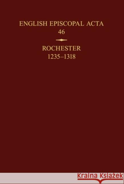 English Episcopal ACTA 46: Rochester 1235-1318 Hoskin, Philippa 9780197267363 OUP/British Academy - książka