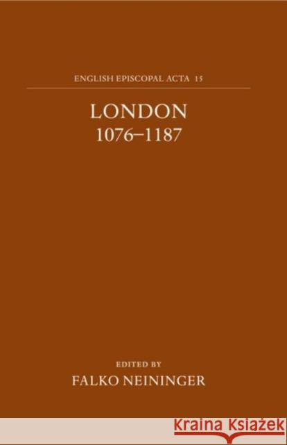 English Episcopal ACTA: Volume 15: London 1076-1187 Neininger, Falko 9780197261798 OXFORD UNIVERSITY PRESS - książka