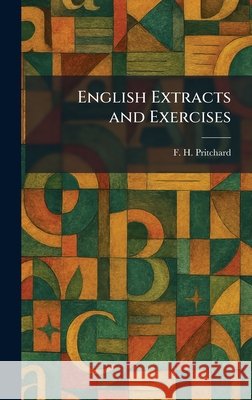 English Extracts and Exercises Pritchard, F. H. 9781025629650 Tradd Street Press - książka