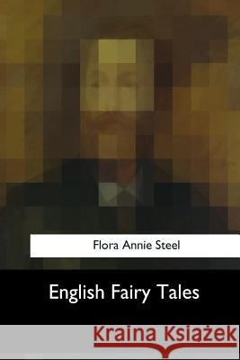 English Fairy Tales Flora Annie Steel 9781547050871 Createspace Independent Publishing Platform - książka