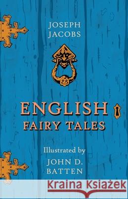 English Fairy Tales - Illustrated by John D. Batten Joseph Jacobs John D. Batten 9781528705493 Pook Press - książka