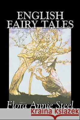 English Fairy Tales by Flora Annie Steel, Fiction, Classics, Fairy Tales & Folklore Flora Annie Steel 9781603127042 Aegypan - książka