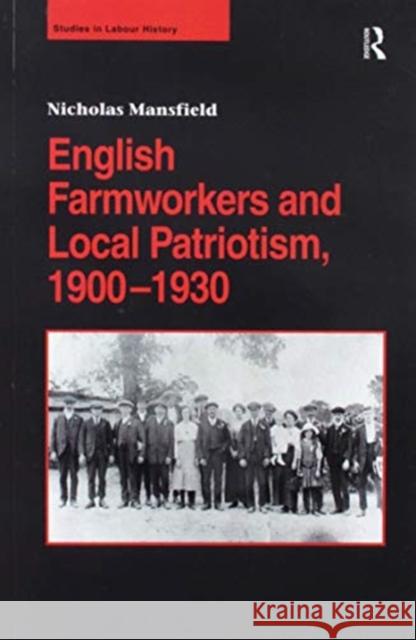 English Farmworkers and Local Patriotism, 1900-1930 Nicholas Mansfield 9781138272897 Routledge - książka