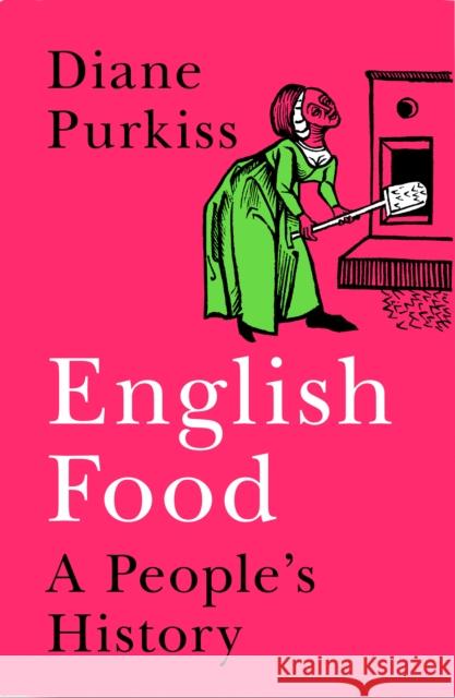 English Food: A People’s History Diane Purkiss 9780007255566 HarperCollins Publishers - książka