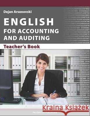 English for Accounting and Auditing: Teacher's Book Dejan Arsenovski 9788692122521 Proenglish Publishing - książka