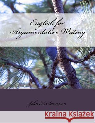 English for Argumentative Writing, 2nd Edition John K. Swensson 9780996782012 Chapter Apps Incorporated - książka