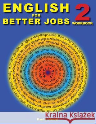 English for Better Jobs 2: Language for Work and Living Paul J. Hamel 9781537605227 Createspace Independent Publishing Platform - książka