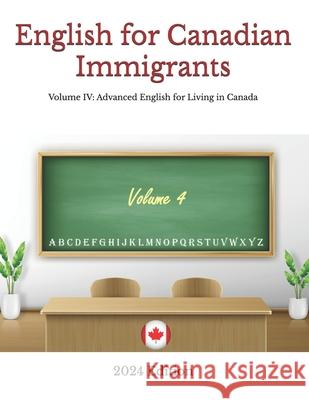 English for Canadian Immigrants: Volume IV: Advanced English for Living in Canada Hamed Shafia Parnian Shafia 9781738272501 Parnian Shafia - książka