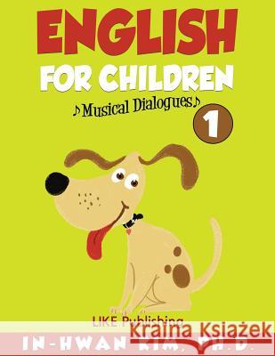 English for Children Musical Dialogues Book 1: English for Children Textbook Series In-Hwan Ki Sergio Drumond Heedal Ki 9781530609390 Createspace Independent Publishing Platform - książka