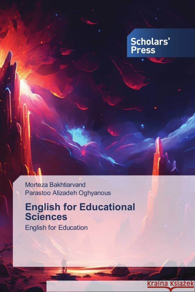 English for Educational Sciences Bakhtiarvand, Morteza, Alizadeh Oghyanous, Parastoo 9786205524886 Scholars' Press - książka