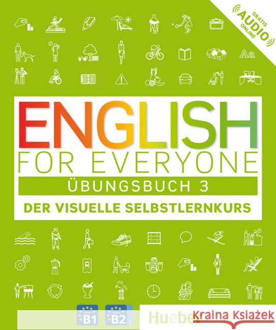 English for Everyone Übungsbuch 3 : Der visuelle Selbstlernkurs. Niveau B1-B2/1. Gratis Audio online  9783195695985 Hueber - książka