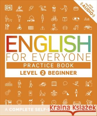 English for Everyone Practice Book Level 2 Beginner: A Complete Self-Study Programme Booth Thomas Bowen Tim Barduhn Susan 9780241252703 Dorling Kindersley Ltd - książka