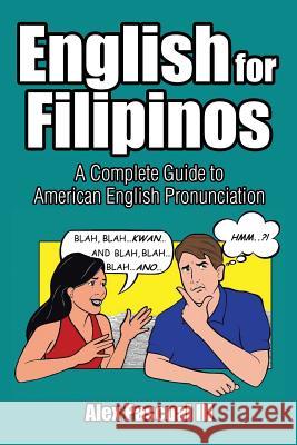 English for Filipinos: A Complete Guide to American English Pronunciation Alex Pascual 9781503524293 Xlibris Corporation - książka
