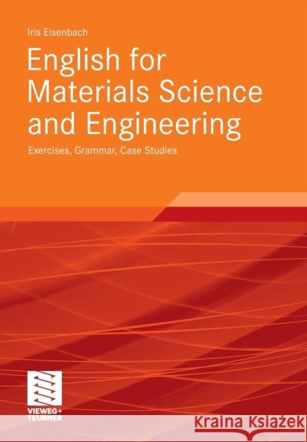 English for Materials Science and Engineering: Exercises, Grammar, Case Studies Eisenbach, Iris   9783834809575 Vieweg+Teubner - książka